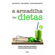 A Armadilha das Dietas: Aprenda a Lidar com as Emoções e Acabe com a Batalha contra a Balança