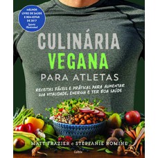 Culinária vegana para atletas: Receitas Fáceis e Práticas para Aumentar sua Vitalidade, Energia e Ter Boa Saúde