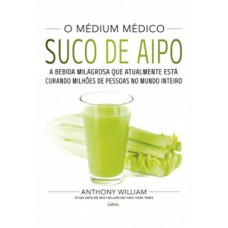 O Médium Médico: Suco de Aipo: A bebida milagrosa que atualmente está curando milhões de pessoas no mundo inteiro.