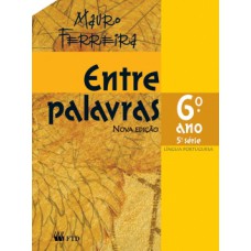 ENTRE PALAVRAS - LÍNGUA PORTUGUESA - 6º ANO / 5ª SÉRIE