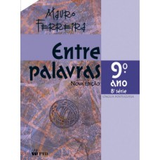 ENTRE PALAVRAS - LÍNGUA PORTUGUESA - 9º ANO / 8ª SÉRIE