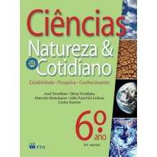 CIÊNCIAS, NATUREZA E COTIDIANO - 6º ANO / 5ª SÉRIE: CRIATIVIDADE, PESQUISA, CONHECIMENTO