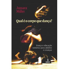 Qual é o corpo que dança?: Dança e educação somática para adultos e crianças