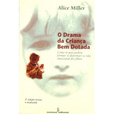 O drama da criança bem-dotada: como os pais podem formar (e deformar) a vida emocional dos filhos 