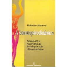 A somatopsicodinâmica: sistemática reichiana da patologia e da clínica médica