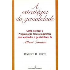 Estrategia da genialidade: como utilizar a programação neurolingüística para entender a genialidade de Albert Einstein 