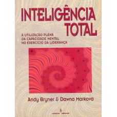 Inteligência total: a utilização plena da capacidade mental no exercício da liderança 