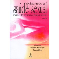 Aprimorando a saude sexual: manual de técnicas de terapia sexual