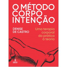 O método corpo intenção: uma terapia corporal da prática à teoria