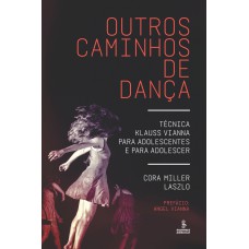 Outros caminhos de dança: Técnica Klauss Vianna para adolescentes e para adolescer