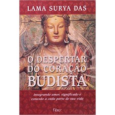 O despertar do coração budista: Intregrando amor, significado e conexão a cada parte de sua vida