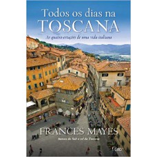 Todos os dias na toscana: As quatro estações de uma vida italiana