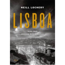 Lisboa: 1939-1945 - Guerra nas sombras