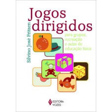 JOGOS DIRIGIDOS - PARA GRUPOS, RECREAÇÃO E AULAS DE EDUCAÇÃO