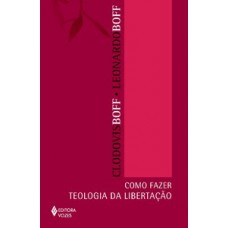 COMO FAZER TEOLOGIA DA LIBERTACAO