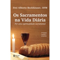 SACRAMENTOS NA VIDA DIÁRIA: POR UMA ESPIRITUALIDADE SACRAMENTAL