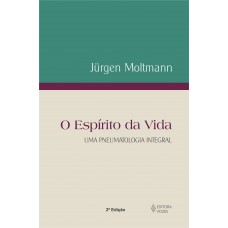 Espírito da vida: Uma pneumatologia integral