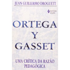 Ortega Y Gasset: Uma crítica da razão pedagógica