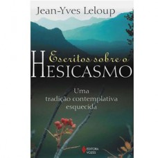 ESCRITOS SOBRE O HESICASMO: UMA TRADIÇÃO CONTEMPLATIVA ESQUECIDA