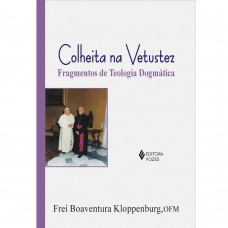 Colheita na vetustez: Fragmentos de teologia dogmática