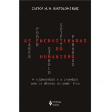 Encruzilhadas do humanismo: A subjetividade e a alteridade ante os dilemas do poder ético