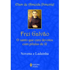 Frei Galvão: o santo que cura devotos com pílulas de fé: Novena e ladainha