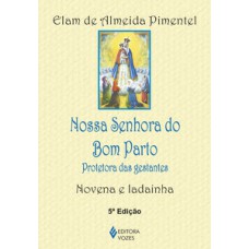 NOSSA SENHORA DO BOM PARTO: PROTETORA DAS GESTANTES - NOVENA E LADAINHA