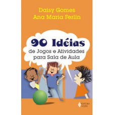 90 IDÉIAS DE JOGOS E ATIVIDADES PARA A SALA DE AULA