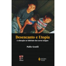 DESENCANTO E UTOPIA EDUC. NO LABIRINTO