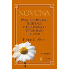 NOVENA PARA SE LIVRAR DAS TRISTEZAS E REENCONTRAR O ENTUSIASMO DE VIVER