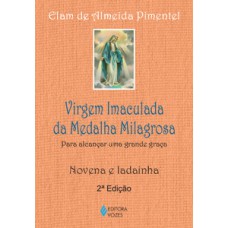 VIRGEM IMACULADA DA MEDALHA MILAGROSA: PARA ALCANÇAR UMA GRANDE GRAÇA - NOVENA E LADAINHA