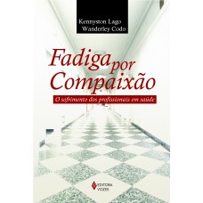 FADIGA POR COMPAIXAO SOFRIMENTO DOS PRO