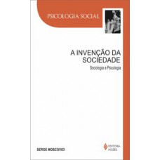 A INVENÇÃO DA SOCIEDADE: SOCIOLOGIA E PSICOLOGIA