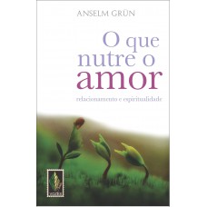 O QUE NUTRE O AMOR