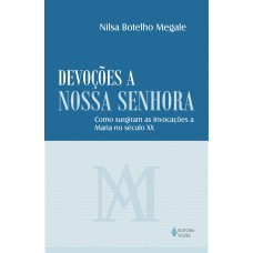 Devoções a Nossa Senhora: Como surgiram as invocações a Maria no século XX