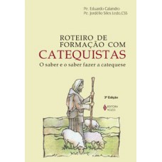 ROTEIRO DE FORMAÇÃO COM CATEQUISTAS: O SABER E O SABER FAZER A CATEQUESE