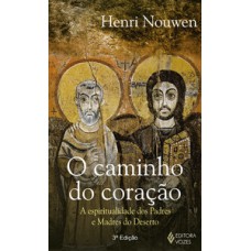 CAMINHO DO CORAÇÃO: A ESPIRITUALIDADE DOS PADRES E MADRES DO DESERTO