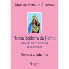 NOSSA SENHORA DA PENHA: INVOCADA PARA A SAÚDE DOS ENTES QUERIDOS - NOVENA E LADAINHA