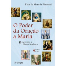 PODER DA ORAÇÃO A MARIA: 9 NOVENAS A NOSSA SENHORA