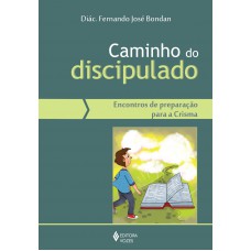 Caminho do discipulado: Encontros de preparação para a Crisma