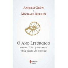 O ANO LITÚRGICO: COMO RITMO PARA UMA VIDA PLENA DE SENTIDO