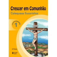 CRESCER EM COMUNHÃO: CATEQUESE EUCARÍSTICA - LIVRO DO CATEQUIZANDO