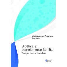 BIOÉTICA E PLANEJAMENTO FAMILIAR - PERPECTIVAS E ESCOLHAS