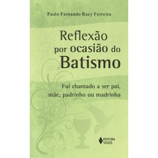 Reflexão por ocasião do Batismo: Fui chamado a ser pai, mãe, padrinho ou madrinha