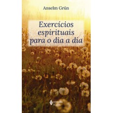 EXERCÍCIOS ESPIRITUAIS PARA O DIA A DIA