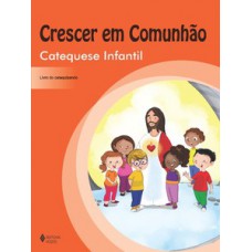 CRESCER EM COMUNHÃO: CATEQUESE INFANTIL - LIVRO DO CATEQUIZANDO
