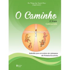CAMINHO - 2A.ETAPA CATEQUISTA: SUBSÍDIO PARA ENCONTROS DE CATEQUESE DE PRIMEIRA EUCARISTIA
