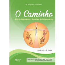 CAMINHO - EUCARISTIA 2A. ETAPA CATEQUIZANDO: DIÁRIO CATEQUÉTICO E ESPIRITUAL DO CATEQUIZANDO