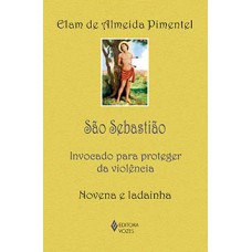 SÃO SEBASTIÃO: INVOCADO PARA PROTEGER DA VIOLÊNCIA - NOVENA E LADAINHA