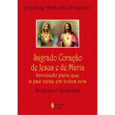 SAGRADO CORAÇÃO DE JESUS E DE MARIA: INVOCADO PARA QUE A PAZ REINE EM TODOS NÓS - NOVENA E LADAINHA